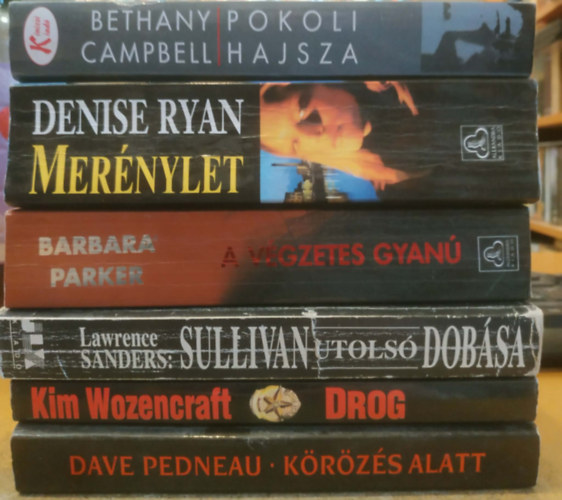 Kim Wozencraft, Bethany Campbell, Lawrence Sanders, Denise Ryan, Barbara Parker Dave Pedneau - 6 db krimi: A v�gzetes gyan� + Drog + K�r�z�s alatt + Mer�nylet + pokoli hajsza + Sullivan utols� dob�sa
