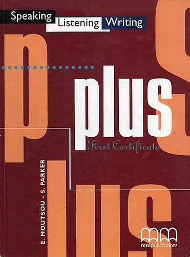 Moutsou; Parker - Plus First Certificate (Speaking, Listening, Writing)