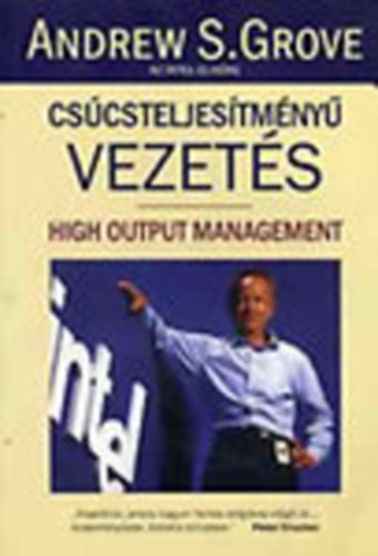 Andrew S. Grove Andrew S. Grove - Csúcsteljesítményű vezetés (High Output Management)