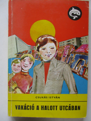Szerk.: Rónaszegi Miklós, Graf.: Miklósovits László Csukás István - Vakáció a halott utcában (Saját képpel)