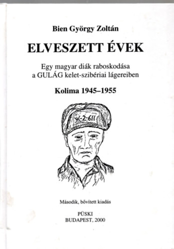 Bien Gy�rgy Zolt�n - Elveszett �vek- Egy magyar di�k raboskod�sa a GULAG kelet-szib�riai l�gereiben (Kolima, 1945-1955)