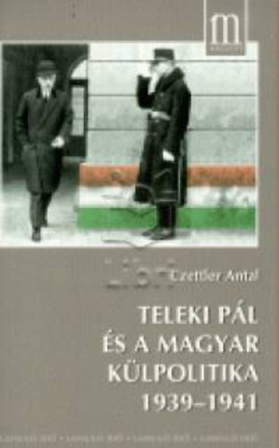 Czettler Antal - Teleki Pl s a magyar klpolitika 1939-1941