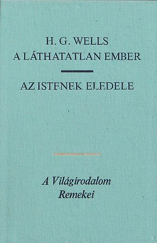 H. G. Wells - A lthatatlan ember-Az Istenek eledele