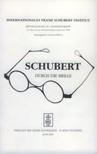 Schubert Durch Die Brille. Internationales Franz Schubert Institut Mitteilungen 20.