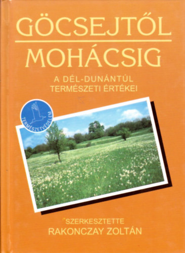 Rakonczay Zoltán - Göcsejtől Mohácsig (A Dél-Dunántúl természeti értékei)