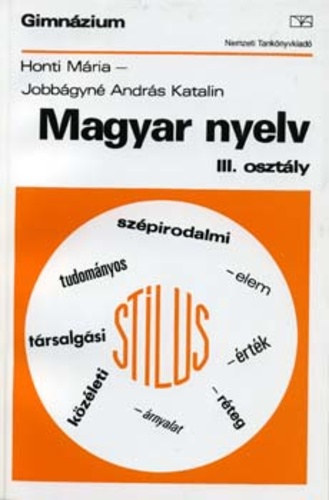 Honti M�ria-Jobb�gyn� Andr�s Katalin - Magyar nyelv a gimn�zium III. oszt�lya sz�m�ra