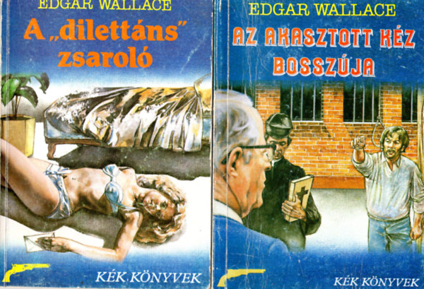 Edgar Wallace - 4 db Edgar Wallace knyv : Az ri csavarg - Az akasztott kz bosszja - A " dilettns zsarol- A megriadt hlgy esete