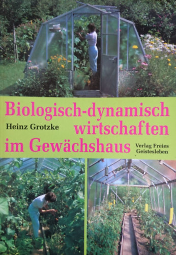 Heinz Grotzke - Biologisch-dynamisch wirtschaften im Gewchshaus
