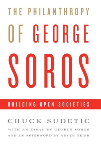 Chuck Sudetic - The Philanthropy of George Soros - Building Open Societies