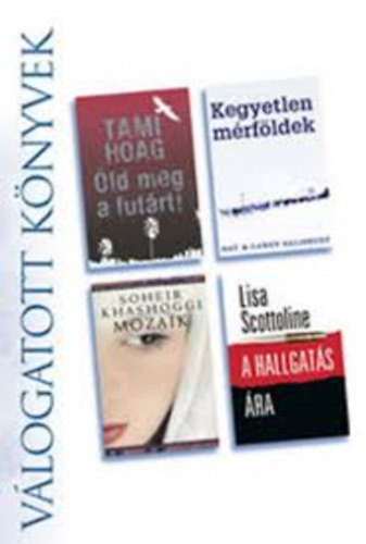 Hoag- Salisbury- Khashoggi- Scottoline - �ld meg a fut�rt - Kegyetlen m�rf�ldek - Mozaik - A hallgat�s �ra