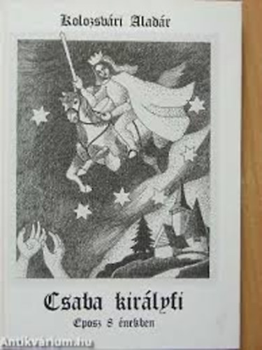 Kolozsv�ri Alad�r - Csaba kir�lyfi (Eposz 8 �nekben)