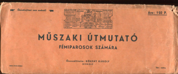 K�k�ny K�roly  (szerk.) - M�szaki �tmutat� f�miparosok sz�m�ra (Be�ll�that� t�bl�zatok, sz�m�t�sok, hasznos gyakorlati adatok �s tudnival�k)