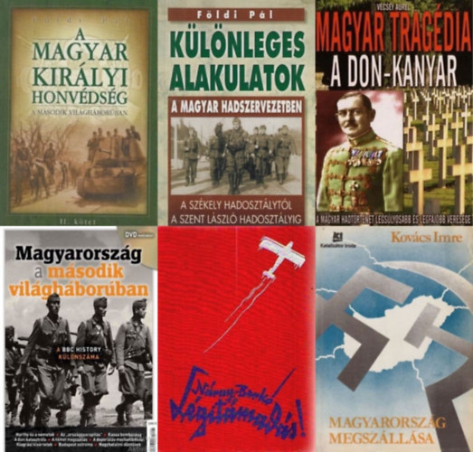 Földi Pál, Vécsey Aurél, Náray Antal, Berkó István, Kovács Imre - 6 db könyv a második világháborús Magyarországról: Különleges alakulatok a magyar hadszervezetben - A Székely Hadosztálytól a Szent László Hadosztályig + A Magyar Királyi Honvédség a második világháborúban II. kötet + Légitám