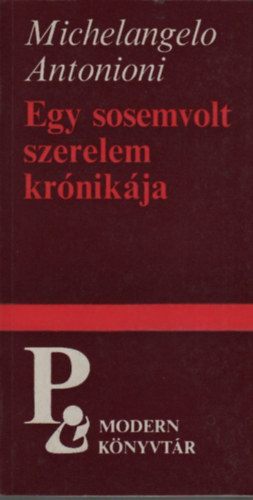 Michelangelo Antonioni - Egy sosemvolt szerelem kr�nik�ja (Modern k�nyvt�r)
