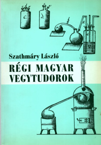 Szathmry Lszl - Rgi magyar vegytudorok