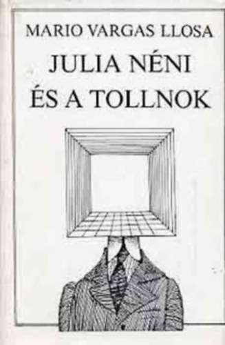 Mario Vargas LLosa - Julia n�ni �s a tollnok  (FORD�T� Husz�gh N�ndor) teljes kiad�s