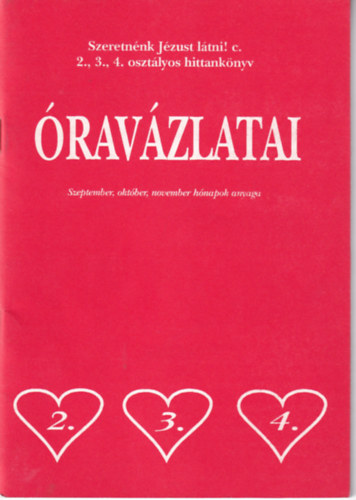 Dr. Bogn�r Lajos - Szeretn�nk J�zust l�tni! c. 2., 3., 4. oszt�lyos hittank�nyv �rav�zlatai - Szeptember, okt�ber, november h�napok anyaga