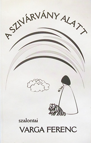 szalontai Varga Ferenc - A szivárvány alatt