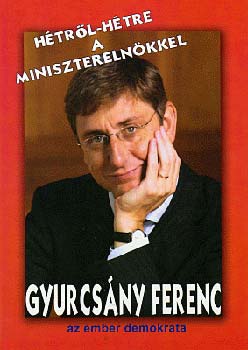 Gyurcsány Ferenc - Hétről-hétre a miniszterelnökkel: Gyurcsány Ferenc