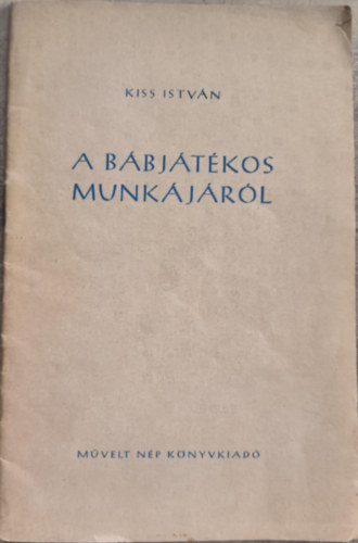 Kiss János - A bábjátékos munkájáról