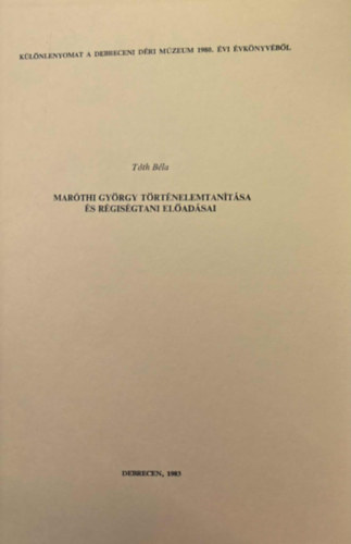 Tóth Béla - Maróthi György történelemtanítsa és régiségtani előadásai