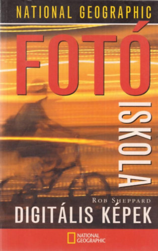 Rob Sheppard - Fotiskola - Digitlis kpek (National Geographic)
