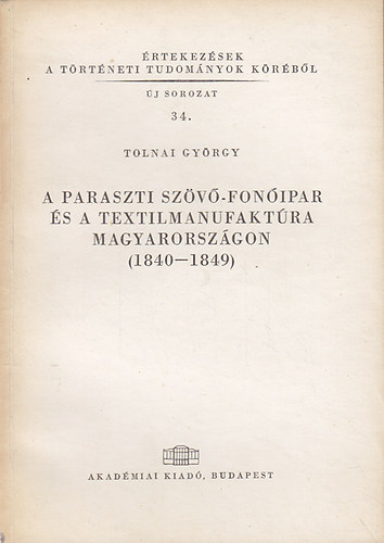 Tolnai György - A paraszti szövő-fonóipar és a textilmanufaktúra Magyarországon...