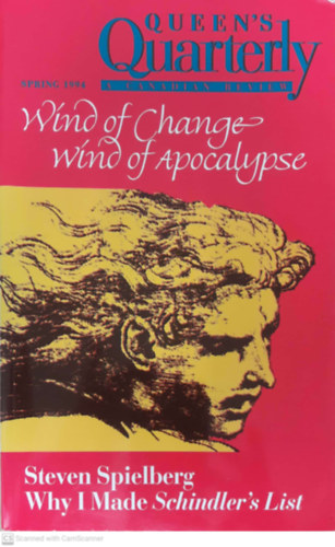 Queen's Quarterly a Canadian Review  Spring 1994 Volume 101 Number 1 - Wind of change wind of Apocalypse Steven Spielberg Why I made Schindler s List