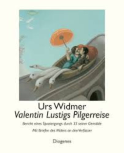 Urs Widmer - Valentin Lustigs Pilgerreise  - Bericht eines Spaziergangs durch 33 seiner Gem�lde - Mit Briefen des Malers an den Verfasser