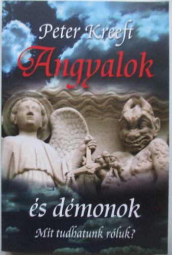 Peter Kreeft - Angyalok és démonok (Mit tudhatunk róluk?)