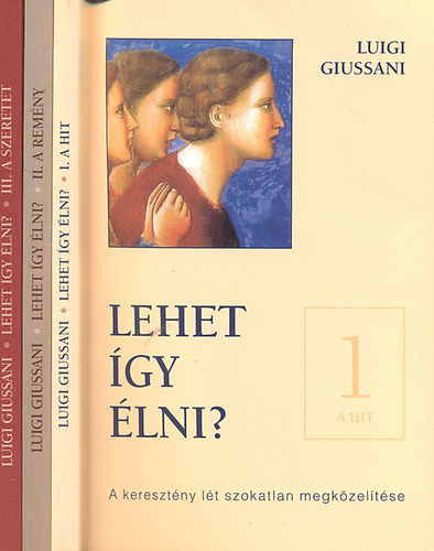 Luigi Giussani - Lehet �gy �lni?- A kereszt�ny l�t szokatlan megk�zel�t�se I-III. (A hit - A rem�ny - A szeretet)