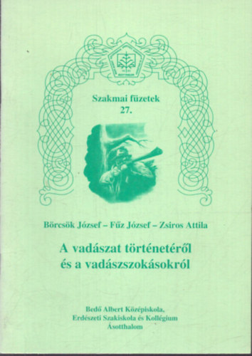 Fűz József, Zsiros Attila Börcsök József - A vadászat történetéről és a vadászszokásokról (Szakmai füzetek 27.)