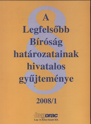 Dr. Kaposvri Betartalan  (szerk.) - A Legfelsbb Brsg hatrozatainak hivatalos gyjtemnye 2008/1
