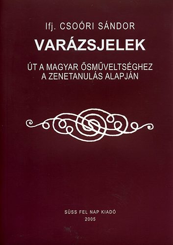 ifj. Csori Sndor - Varzsjelek - t a magyar smveltsghez a zenetanuls alapjn