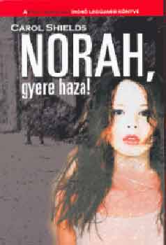 Carol Shields - Norah, gyere haza!