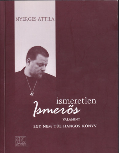 Nyerges Attila - Ismeretlen ismerős valamint egy nem túl hangos könyv