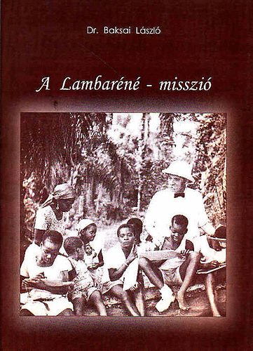 Dr. Baksai László - A Lambaréné-misszió