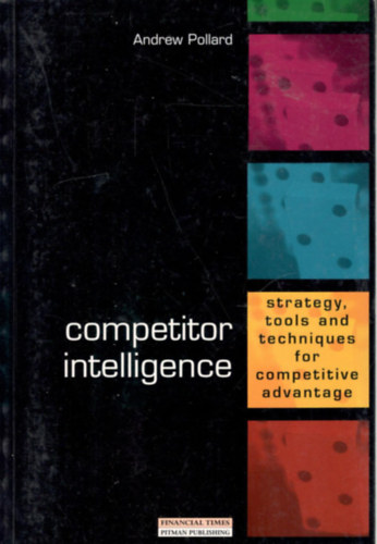Andrew Pollard - Competitor Intelligence (strategy, tools and techniques for competitive advanage)