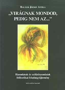Balzsi Jzsef Attila - Virgnak mondod, pedig nem az..