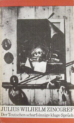 Julius Wilhelm Zincgref - Der Teutschen scharfsinnige kluge Sprch