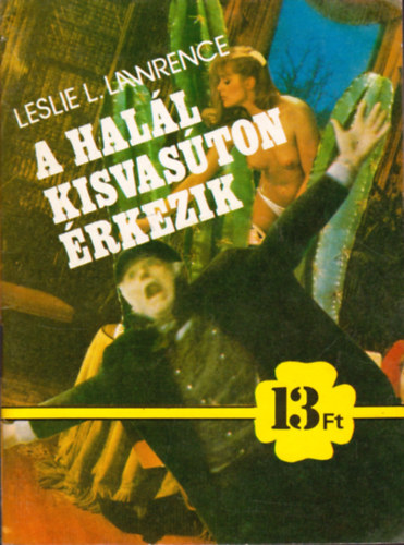 Leslie L. Lawrence - A hal�l kisvas�ton �rkezik (13 Ft-os k�nyvek) - I. kiad�s