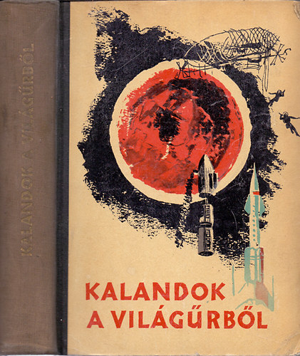 Verne; Wells; Lem; Clarke; J�kai; Gagarin - Kalandok a vil�g�rb�l (Fantasztikus elbesz�l�sek)