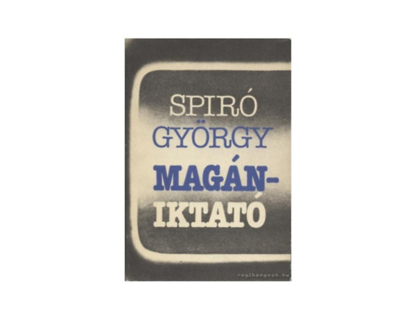 SZERZŐ Spiró György SZERKESZTŐ Réz Pál - Magániktató Veréb az ágyúra, Legyünk őszinték, Töredékek, Halasztódó menyegző, (teljes)