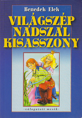 Benedek Elek - Vilgszp ndszl kisasszony - Vlogatott mesk
