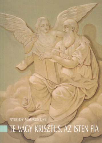 Nyiredy Maurus - Te vagy Krisztus, az Isten fia