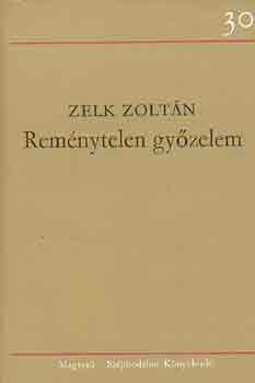 Zelk Zolt�n - Rem�nytelen gy�zelem
