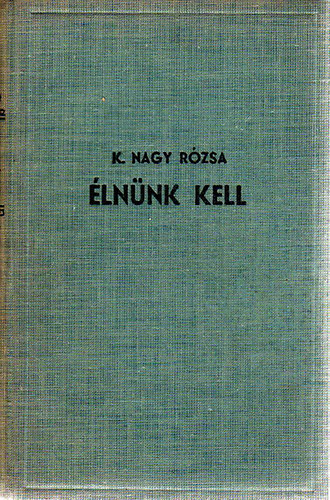 K. Nagy Rózsa - Élnünk kell