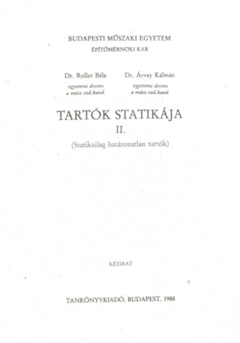 Dr. Roller B�la- Dr. �rvay K�lm�n - Tart�k Statik�ja II. (Statikailag hat�rozatlan tart�k) - K�zirat