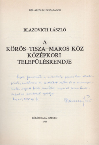 Blazovich László - A Körös-Tisza Maros köz középkori településrendje - Dedikált