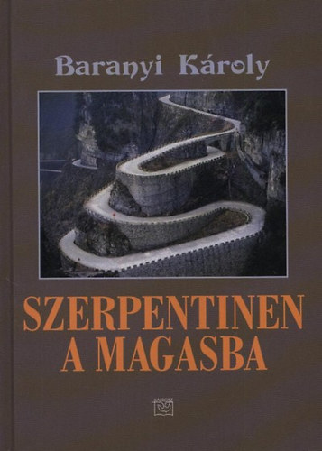 Baranyi Kroly - Szerpentinen a magasba